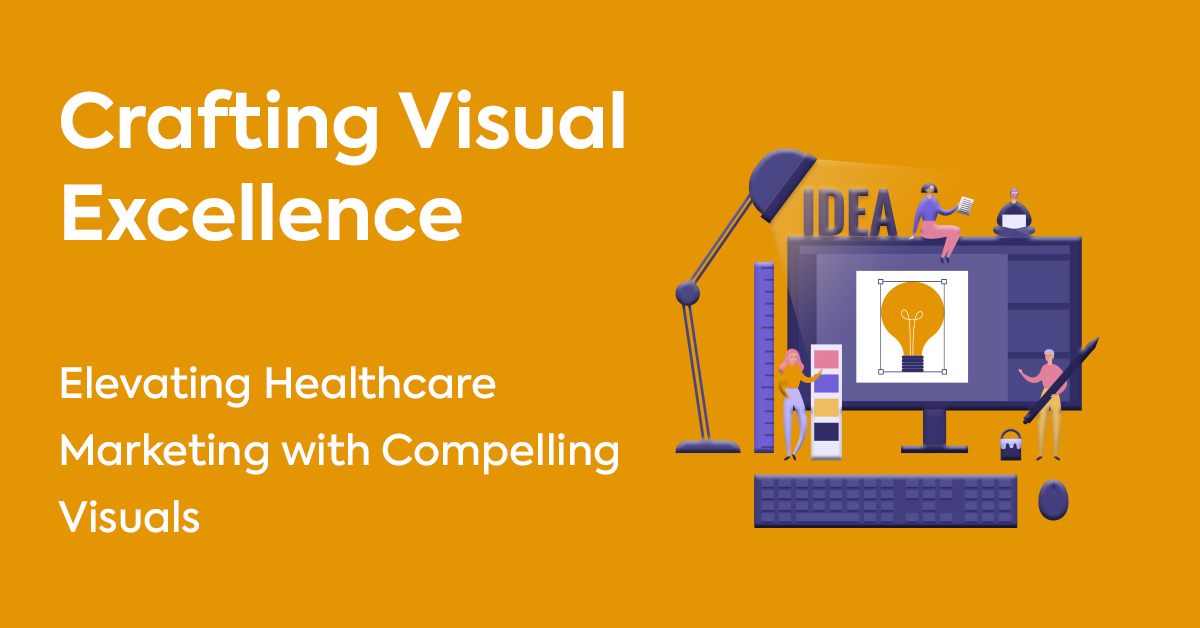 Crafting Visual Excellence: Elevating Healthcare Marketing with Compelling Visuals