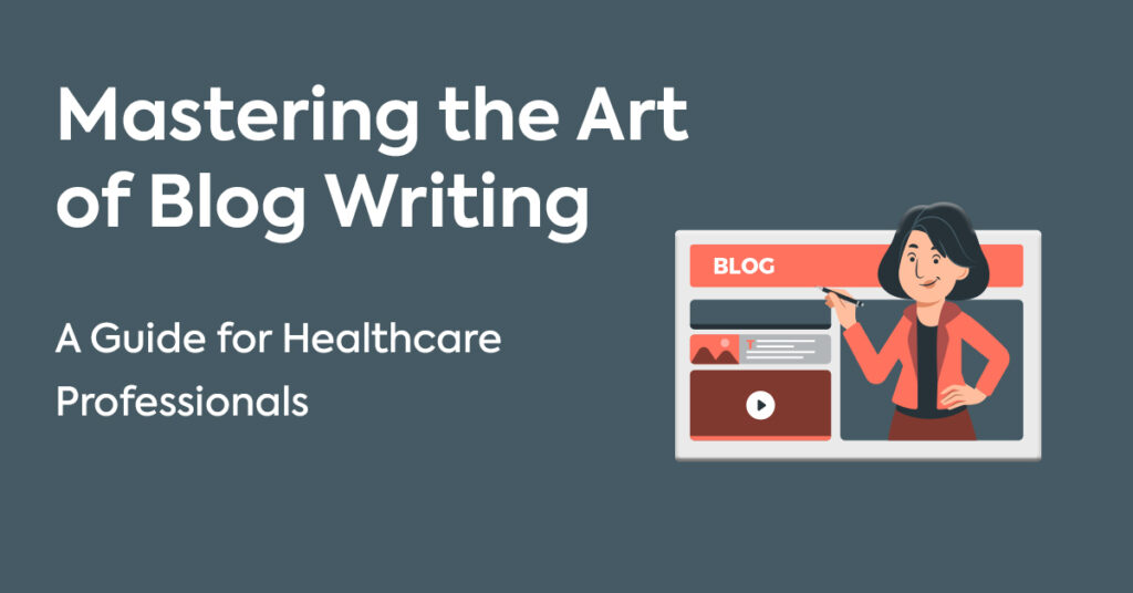 Mastering the Art of Blog Writing: A Guide for Healthcare Professionals