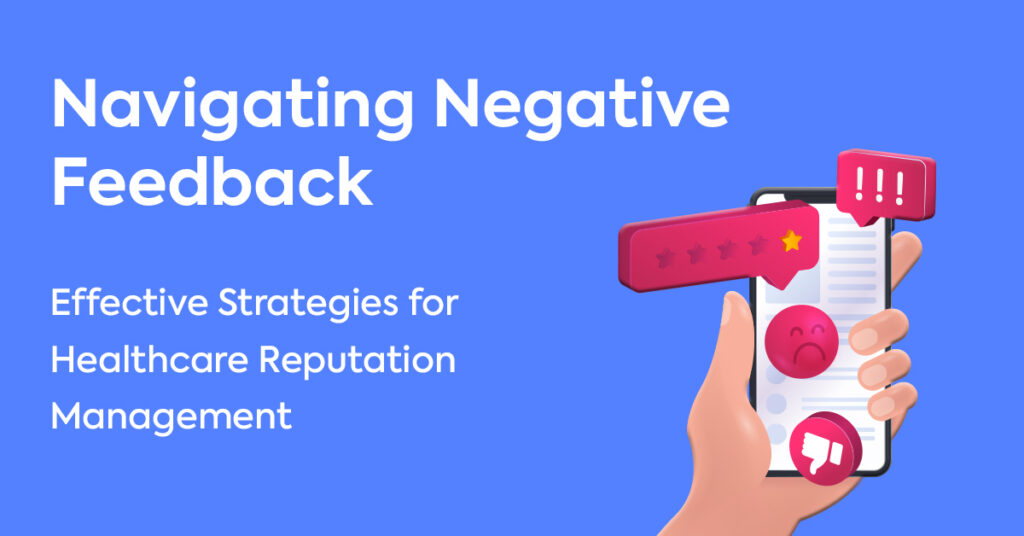 Navigating Negative Feedback: Effective Strategies for Healthcare Reputation Management