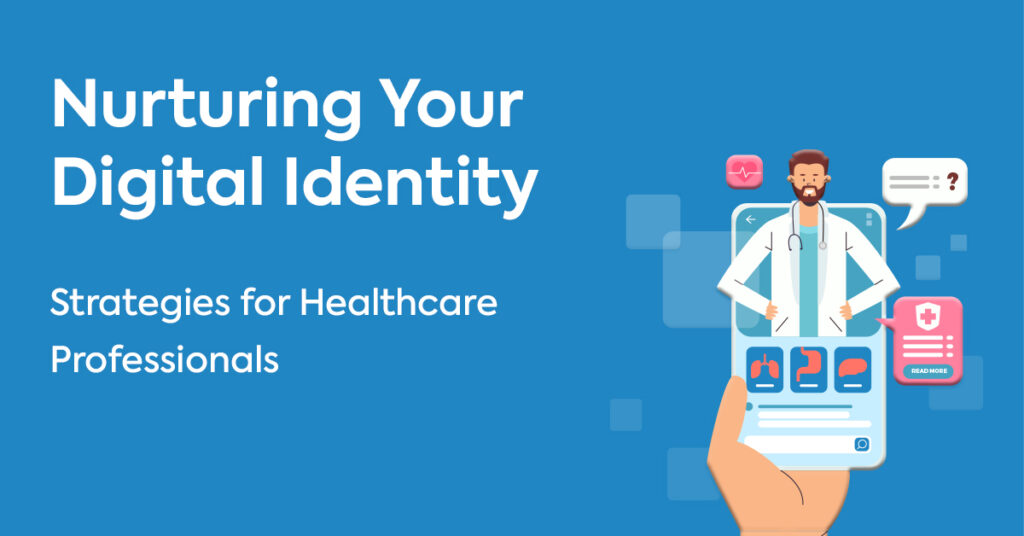 Nurturing Your Digital Identity: Strategies for Healthcare Professionals